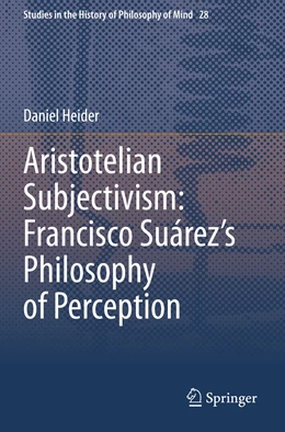 Abbildung von Heider | Aristotelian Subjectivism: Francisco Suárez’s Philosophy of Perception | 1. Auflage | 2022 | 28 | beck-shop.de