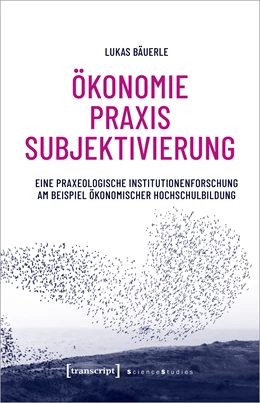 Abbildung von Bäuerle | Ökonomie - Praxis - Subjektivierung | 1. Auflage | 2022 | beck-shop.de