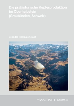 Abbildung von Reitmaier-Naef | Die prähistorische Kupferproduktion im Oberhalbstein (Graubünden, Schweiz) | 1. Auflage | 2022 | beck-shop.de