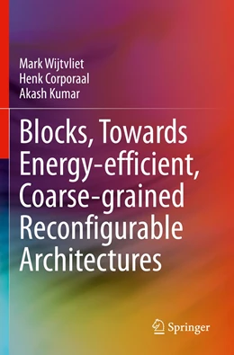 Abbildung von Wijtvliet / Corporaal | Blocks, Towards Energy-efficient, Coarse-grained Reconfigurable Architectures | 1. Auflage | 2022 | beck-shop.de