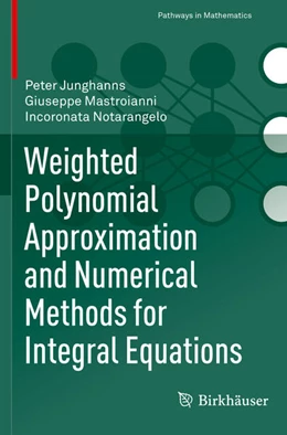 Abbildung von Junghanns / Mastroianni | Weighted Polynomial Approximation and Numerical Methods for Integral Equations | 1. Auflage | 2022 | beck-shop.de