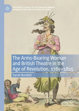 Abbildung von Burdett | The Arms-Bearing Woman and British Theatre in the Age of Revolution, 1789-1815 | 1. Auflage | 2023 | beck-shop.de