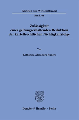 Abbildung von Kunert | Zulässigkeit einer geltungserhaltenden Reduktion der kartellrechtlichen Nichtigkeitsfolge | 1. Auflage | 2022 | 338 | beck-shop.de