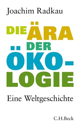 Abbildung von Radkau | Die Ära der Ökologie | 1. Auflage | 2011 | beck-shop.de