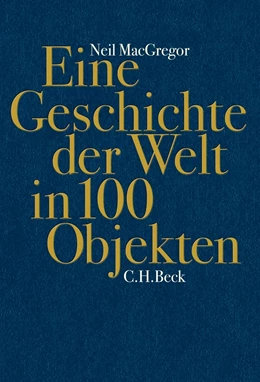 Abbildung von MacGregor | Eine Geschichte der Welt in 100 Objekten | 5. Auflage | 2013 | beck-shop.de