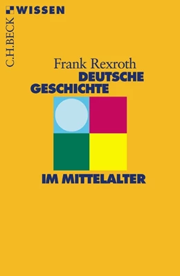 Abbildung von Rexroth | Deutsche Geschichte im Mittelalter | 2. Auflage | 2011 | 2307 | beck-shop.de
