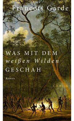 Abbildung von Garde | Was mit dem weißen Wilden geschah | 1. Auflage | 2014 | beck-shop.de