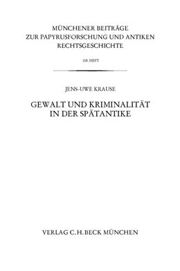 Abbildung von Krause | Münchener Beiträge zur Papyrusforschung Heft 108: Gewalt und Kriminalität in der Spätantike | 1. Auflage | 2014 | 108 | beck-shop.de