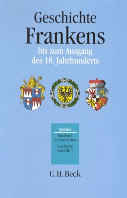 Abbildung von Handbuch der bayerischen Geschichte Bd. III,1: Geschichte Frankens bis zum Ausgang des 18. Jahrhunderts | 3. Auflage | 2017 | beck-shop.de