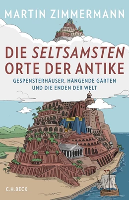 Abbildung von Zimmermann | Die seltsamsten Orte der Antike | 1. Auflage | 2018 | beck-shop.de