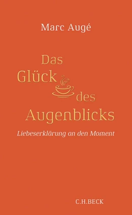 Abbildung von Augé | Das Glück des Augenblicks | 1. Auflage | 2019 | beck-shop.de