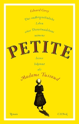 Abbildung von Carey | Das außergewöhnliche Leben eines Dienstmädchens namens PETITE, besser bekannt als Madame Tussaud | 1. Auflage | 2019 | beck-shop.de