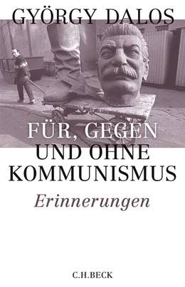 Abbildung von Dalos | Für, gegen und ohne Kommunismus | 1. Auflage | 2019 | beck-shop.de