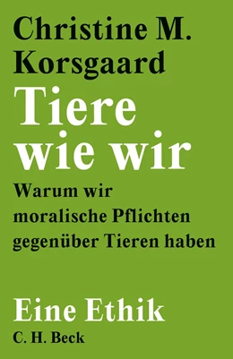 Abbildung von Korsgaard | Tiere wie wir | 1. Auflage | 2021 | beck-shop.de