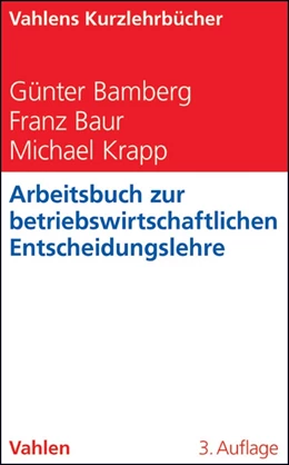 Abbildung von Bamberg / Baur | Arbeitsbuch zur betriebswirtschaftlichen Entscheidungslehre | 3. Auflage | 2013 | beck-shop.de