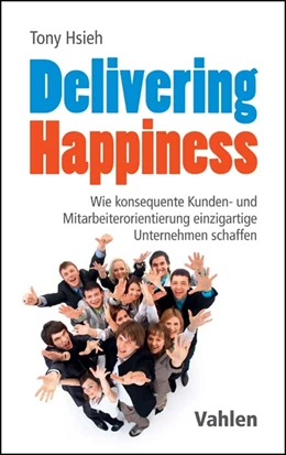 Abbildung von Hsieh | Delivering Happiness | 1. Auflage | 2017 | beck-shop.de
