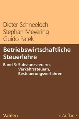Abbildung von Schneeloch / Meyering | Betriebswirtschaftliche Steuerlehre Band 3: Substanzsteuern, Verkehrssteuern, Besteuerungsverfahren | 7. Auflage | 2017 | beck-shop.de
