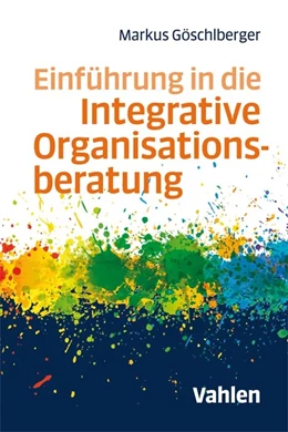 Abbildung von Göschlberger | Einführung in die Integrative Organisationsberatung | 1. Auflage | 2018 | beck-shop.de