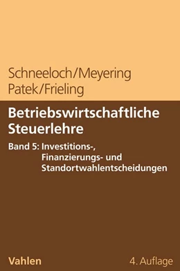 Abbildung von Schneeloch / Meyering | Betriebswirtschaftliche Steuerlehre Band 5: Steuerplanung bei funktionalen Entscheidungen - Investition und Finanzierung | 4. Auflage | 2021 | beck-shop.de