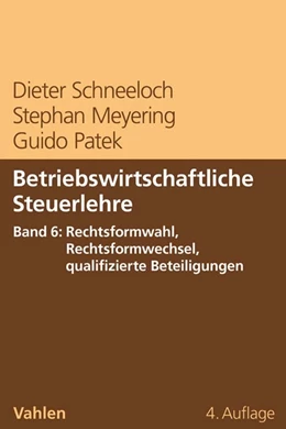 Abbildung von Schneeloch / Meyering | Betriebswirtschaftliche Steuerlehre Band 6: Rechtsformwahl, Rechtsformwechsel, qualifizierte Beteiligungen | 4. Auflage | 2020 | beck-shop.de