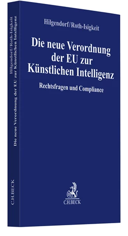 Abbildung von Hilgendorf / Roth-Isigkeit | Die neue Verordnung der EU zur Künstlichen Intelligenz | 1. Auflage | 2023 | beck-shop.de