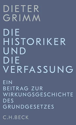 Abbildung von Grimm | Die Historiker und die Verfassung | 1. Auflage | 2022 | beck-shop.de