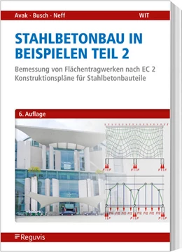 Abbildung von Avak / Busch | Stahlbetonbau in Beispielen - Teil 2 | 6. Auflage | 2023 | beck-shop.de