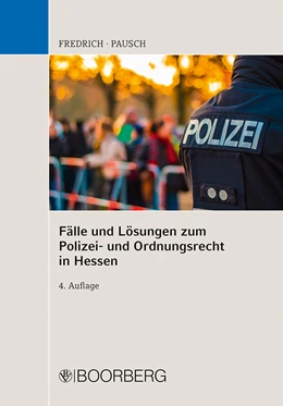 Abbildung von Pausch / Fredrich | Fälle und Lösungen zum Polizei- und Ordnungsrecht in Hessen | 4. Auflage | 2022 | beck-shop.de