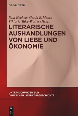 Abbildung von Keckeis / Moser | Literarische Aushandlungen von Liebe und Ökonomie | 1. Auflage | 2022 | beck-shop.de