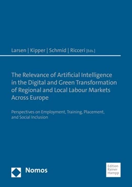 Abbildung von Larsen / Kipper | The Relevance of Artificial Intelligence in the Digital and Green Transformation of Regional and Local Labour Markets Across Europe | 1. Auflage | 2022 | beck-shop.de
