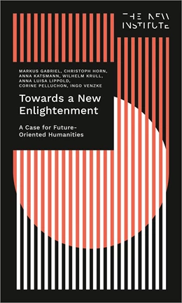 Abbildung von Gabriel / Horn | Towards a New Enlightenment - The Case for Future-Oriented Humanities | 1. Auflage | 2022 | beck-shop.de