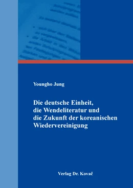 Abbildung von Jung | Die deutsche Einheit, die Wendeliteratur und die Zukunft der koreanischen Wiedervereinigung | 1. Auflage | 2022 | 98 | beck-shop.de