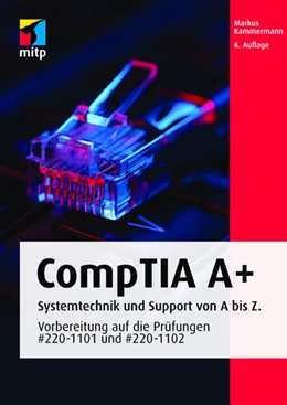 Abbildung von Kammermann | CompTIA A+ | 6. Auflage | 2022 | beck-shop.de