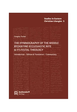 Abbildung von Tucker | The Hymnography of the Middle Byzantine Ecclesiastic Rite & ist Festal Theology | 1. Auflage | 2022 | 5 | beck-shop.de