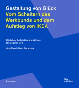 Abbildung von Düwel / Gutschow | Gestaltung von Glück. Vom Scheitern des Werkbunds und dem Aufstieg von Ikea | 1. Auflage | 2023 | beck-shop.de