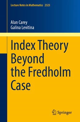 Abbildung von Carey / Levitina | Index Theory Beyond the Fredholm Case | 1. Auflage | 2022 | beck-shop.de