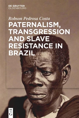 Abbildung von Pedrosa Costa | Paternalism, Transgression and Slave Resistance in Brazil | 1. Auflage | 2022 | beck-shop.de