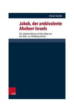Abbildung von Tröndle | Jakob, der ambivalente Ahnherr Israels | 1. Auflage | 2023 | beck-shop.de