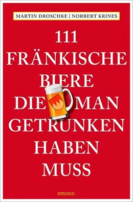 Abbildung von Droschke / Krines | 111 Fränkische Biere, die man getrunken haben muss | 1. Auflage | 2022 | beck-shop.de