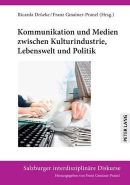 Abbildung von Drüeke / Gmainer-Pranzl | Kommunikation und Medien zwischen Kulturindustrie, Lebenswelt und Politik | 1. Auflage | 2022 | beck-shop.de