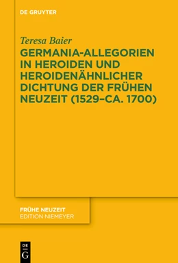 Abbildung von Baier | Germania-Allegorien in Heroiden und heroidenähnlicher Dichtung der Frühen Neuzeit (1529-ca. 1700) | 1. Auflage | 2022 | beck-shop.de