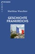 Cover: Waechter, Matthias, Geschichte Frankreichs