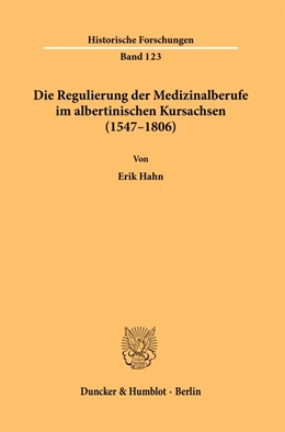 Abbildung von Hahn | Die Regulierung der Medizinalberufe im albertinischen Kursachsen (1547–1806). | 1. Auflage | 2022 | 123 | beck-shop.de