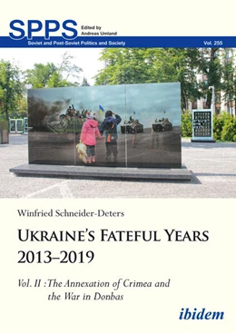 Abbildung von Schneider-Deters | Ukraine’s Fateful Years 2013–2019: Vol. II: The Annexation of Crimea and the War in Donbas | 1. Auflage | 2022 | 255 | beck-shop.de