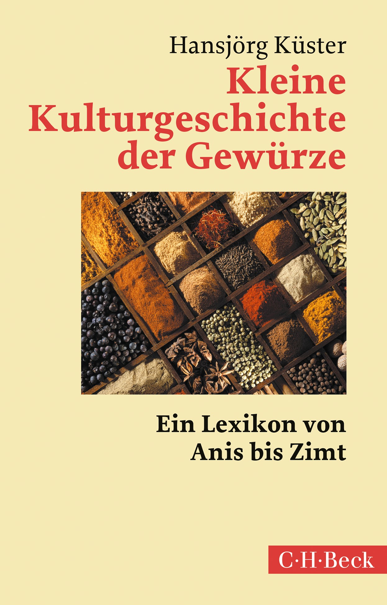 Cover: Küster, Hansjörg, Kleine Kulturgeschichte der Gewürze