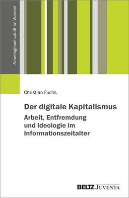 Abbildung von Fuchs | Der digitale Kapitalismus. Arbeit, Entfremdung und Ideologie im Informationszeitalter | 1. Auflage | 2023 | beck-shop.de
