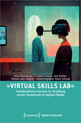 Abbildung von Neundlinger / Frankus | »Virtual Skills Lab« - Transdisziplinäres Forschen zur Vermittlung sozialer Kompetenzen im digitalen Wandel | 1. Auflage | 2023 | beck-shop.de