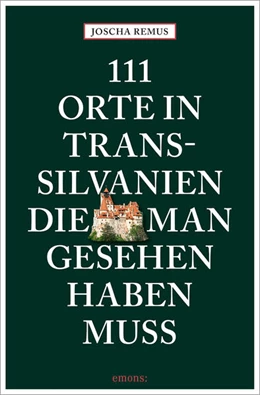 Abbildung von Remus | 111 Orte in Transsilvanien, die man gesehen haben muss | 1. Auflage | 2024 | beck-shop.de