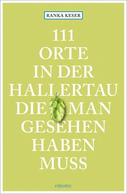 Abbildung von Keser | 111 Orte in der Hallertau, die man gesehen haben muss | 1. Auflage | 2023 | beck-shop.de