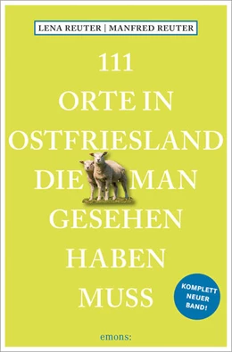 Abbildung von Reuter | 111 Orte in Ostfriesland, die man gesehen haben muss | 1. Auflage | 2023 | beck-shop.de